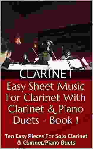 Easy Sheet Music For Clarinet With Clarinet Piano Duets 1: Ten Easy Pieces For Solo Clarinet Clarinet/Piano Duets