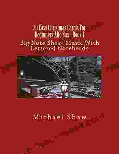 20 Easy Christmas Carols For Beginners Alto Sax 1: Big Note Sheet Music With Lettered Noteheads