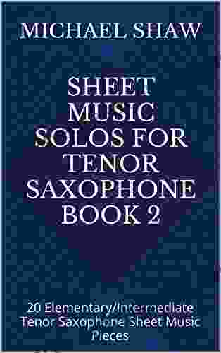 Sheet Music Solos For Tenor Saxophone 2: 20 Elementary/Intermediate Tenor Saxophone Sheet Music Pieces