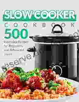 Slow Cooker Cookbook: 500 Everyday Recipes For Beginners And Advanced Users (Slow Cooker Recipes Book 1)