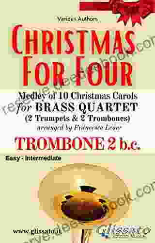 (Trombone 2 B C ) Christmas For Four Brass Quartet: Medley Of 10 Christmas Carols