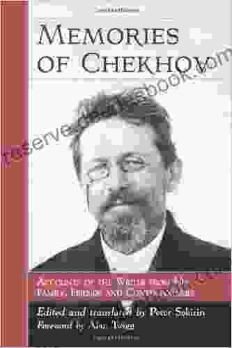 Memories Of Chekhov: Accounts Of The Writer From His Family Friends And Contemporaries