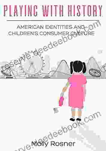 Playing With History: American Identities And Children S Consumer Culture