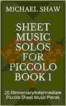 Sheet Music Solos For Piccolo 1: 20 Elementary/Intermediate Piccolo Sheet Music Pieces
