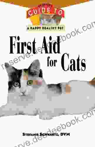 First Aid For Cats: An Owner S Guide To A Happy Healthy Pet