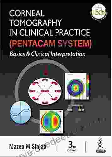 Corneal Tomography In Clinical Practice (Pentacam System): Basics And Clinical Interpretation: Basics Clinical Interpretation