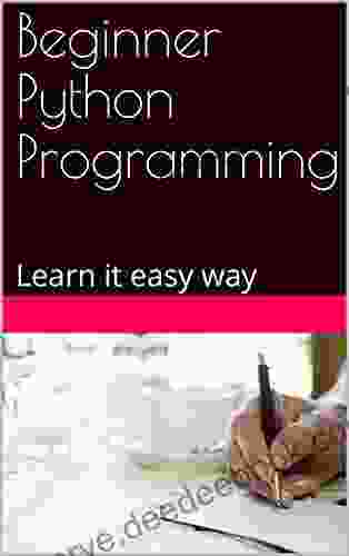 Beginner Python Programming: Learn It Easy Way