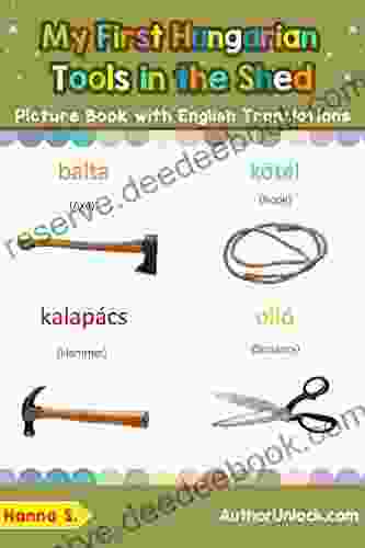 My First Hungarian Tools In The Shed Picture With English Translations: Bilingual Early Learning Easy Teaching Hungarian For Kids (Teach Learn Basic Hungarian Words For Children 5)
