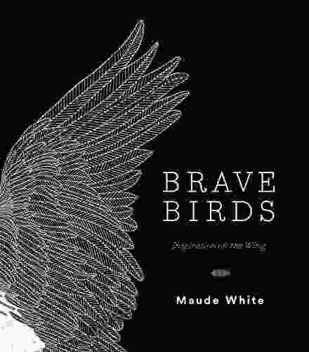 Brave Birds: Inspiration On The Wing