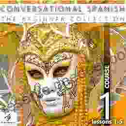 Conversational Spanish The Beginner Collection: Course One Lessons 1 5