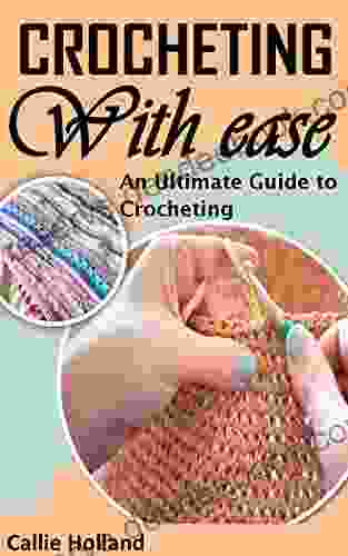 CROCHETING WITH EASE: AN ULTIMATE GUIDE TO CROCHETING