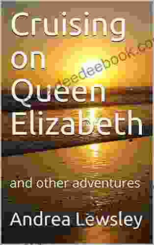 Cruising On Queen Elizabeth: And Other Adventures