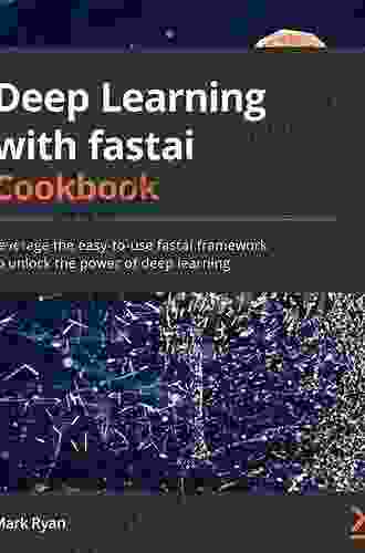 Deep Learning With Fastai Cookbook: Leverage The Easy To Use Fastai Framework To Unlock The Power Of Deep Learning