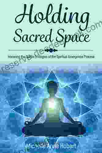 Holding Sacred Space: Honoring The Subtle Ecologies Of The Spiritual Emergence Process