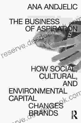 The Business Of Aspiration: How Social Cultural And Environmental Capital Changes Brands