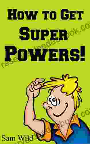 For Kids: How To Get Super Powers : Bedtime Stories For Kids Ages 3 8 (Kids Bedtime Stories For Kids Children S Free Stories)
