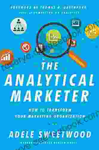 The Analytical Marketer: How To Transform Your Marketing Organization