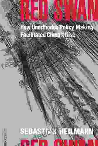 Red Swan: How Unorthodox Policy Making Facilitated China S Rise