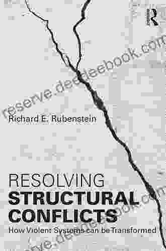 Resolving Structural Conflicts: How Violent Systems Can Be Transformed (Routledge Studies In Peace And Conflict Resolution)