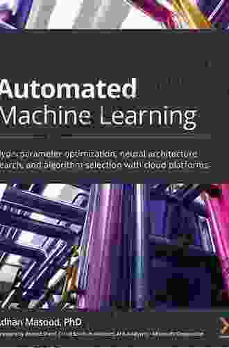 Automated Machine Learning: Hyperparameter Optimization Neural Architecture Search And Algorithm Selection With Cloud Platforms