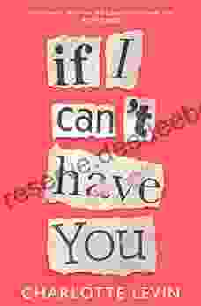 If I Can T Have You: A Compulsive Darkly Funny Story Of Heartbreak And Obsession