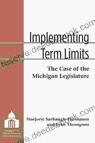 Implementing Term Limits: The Case Of The Michigan Legislature (Legislative Politics And Policy Making)