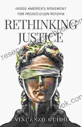 Rethinking Justice: Inside America S Movement For Prosecution Reform