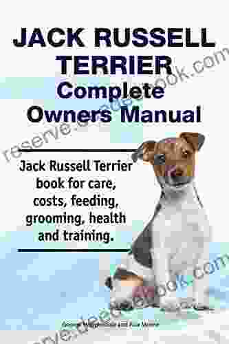Jack Russell Terrier Complete Owners Manual Jack Russell Terrier For Care Costs Feeding Grooming Health And Training