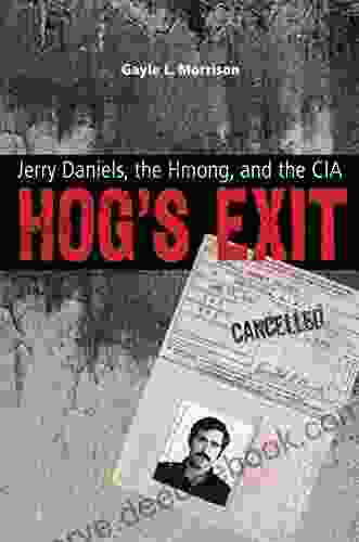 Hog S Exit: Jerry Daniels The Hmong And The CIA (Modern Southeast Asia)