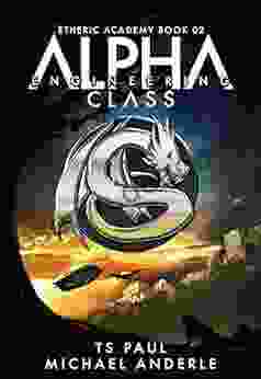 Alpha Class Engineering: A Kurtherian Gambit (The Etheric Academy 2)