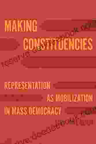 Making Constituencies: Representation As Mobilization In Mass Democracy