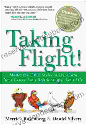 Taking Flight : Master The DISC Styles To Transform Your Career Your Relationships Your Life