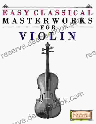 Easy Classical Masterworks For Violin: Music Of Bach Beethoven Brahms Handel Haydn Mozart Schubert Tchaikovsky Vivaldi And Wagner
