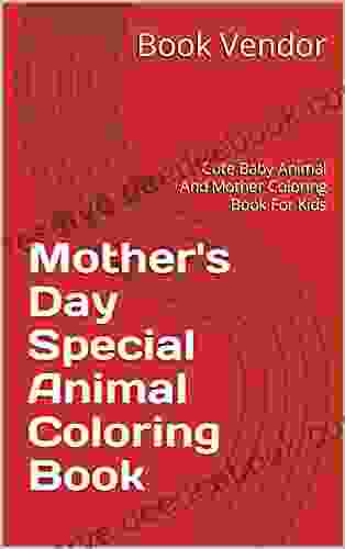 Mother S Day Special Animal Coloring Book: Cute Baby Animal And Mother Coloring For Kids
