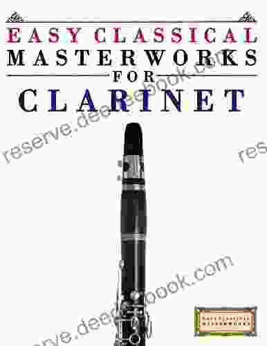 Easy Classical Masterworks For Clarinet: Music Of Bach Beethoven Brahms Handel Haydn Mozart Schubert Tchaikovsky Vivaldi And Wagner