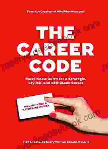 The Career Code: Must Know Rules For A Strategic Stylish And Self Made Career