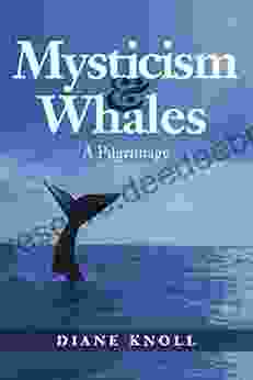 Mysticism Whales: A Pilgrimage Diane Knoll