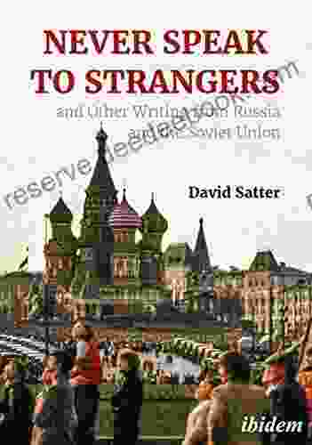Never Speak To Strangers And Other Writing From Russia And The Soviet Union