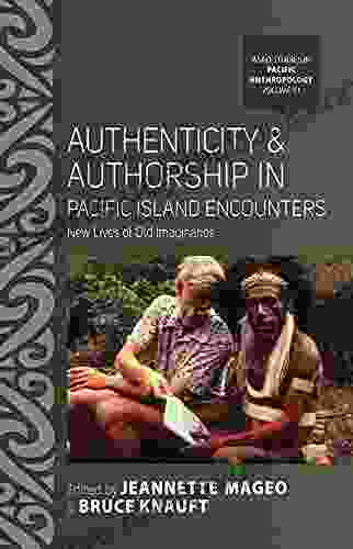 Authenticity And Authorship In Pacific Island Encounters: New Lives Of Old Imaginaries (ASAO Studies In Pacific Anthropology 11)