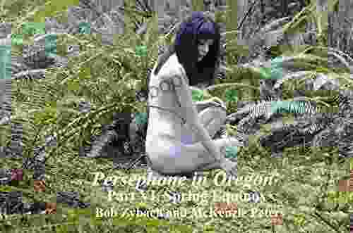 Persephone In Oregon: Part VI Spring Equinox