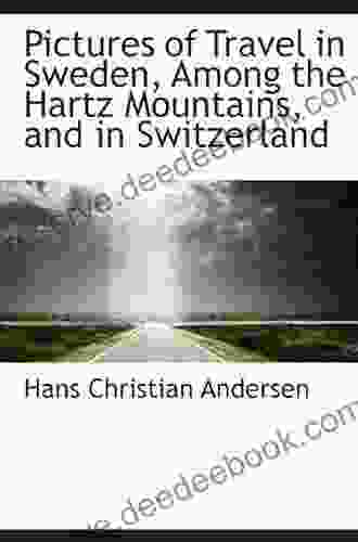 Pictures Of Travel In Sweden Among The Hartz Mountains And In Switzerland