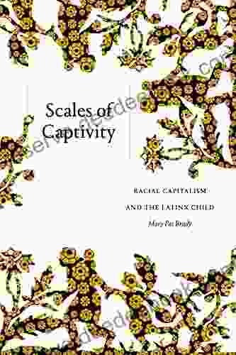 Scales Of Captivity: Racial Capitalism And The Latinx Child