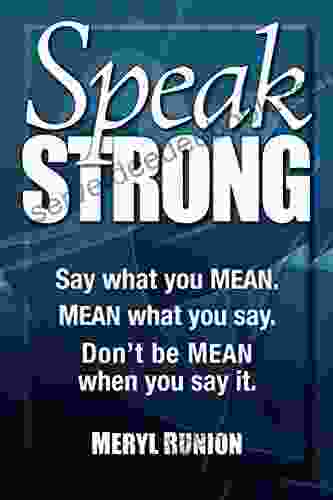 Speak Strong: Say What You MEAN MEAN What You Say Don T Be MEAN When You Say It