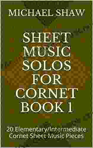 Sheet Music Solos For Cornet 1: 20 Elementary/Intermediate Cornet Sheet Music Pieces
