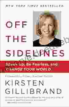 Off The Sidelines: Speak Up Be Fearless And Change Your World