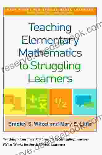 Teaching Elementary Mathematics To Struggling Learners (What Works For Special Needs Learners)