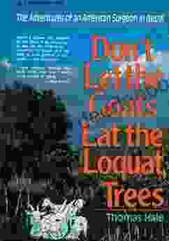 Don T Let The Goats Eat The Loquat Trees: The Adventures Of An American Surgeon In Nepal