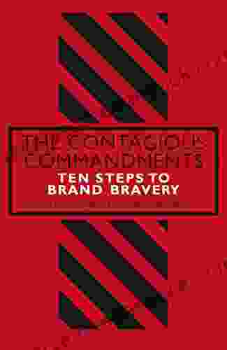 The Contagious Commandments: Ten Steps To Brand Bravery
