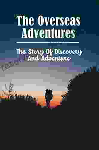 The Overseas Adventures: The Story Of Discovery And Adventure