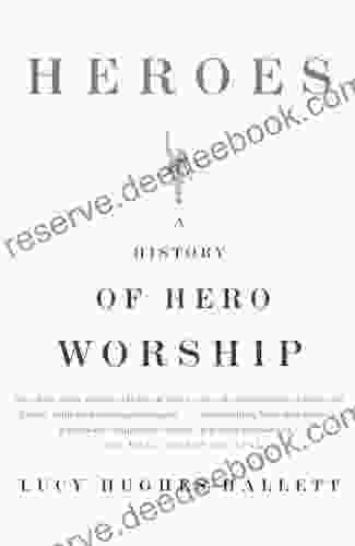 Heroes: A History Of Hero Worship